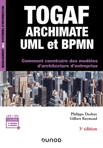 TOGAF, Archimate, UML et BPMN. Comment construire des modèles d'architecture d'entreprise 3e édition