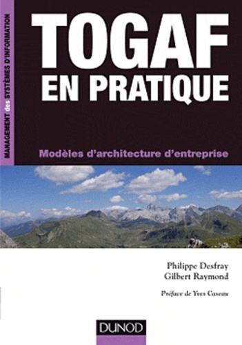 Philippe Desfray et Gilbert Raymond - TOGAF en pratique - Modèles d'architecture d'entreprise.