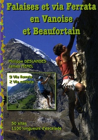 Philippe Deslandes et James Merel - Falaises et via Ferrata en Vanoise et Beaufortain - Ecoles et falaises d'escalade, 50 sites, 9 via ferrata, 2 via cordata.