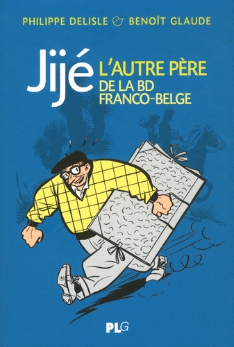 Philippe Deslisle et Benoît Glaude - Jijé, l'autre père de la bande dessinée franco-belge.