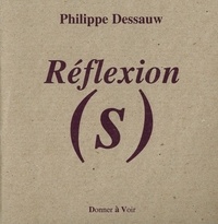 Philippe Dessauw - Réflexion(s).