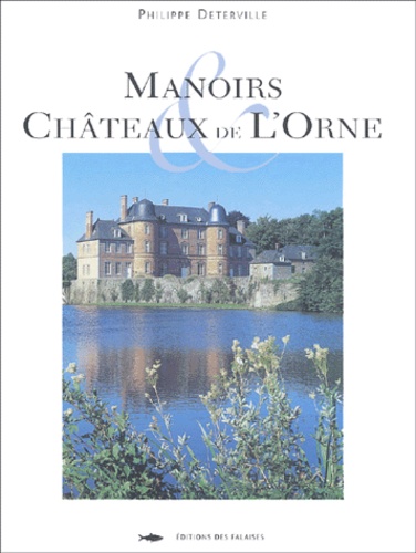 Philippe Déterville - Manoirs et Châteaux de l'Orne.