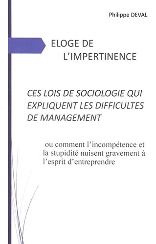 Philippe Deval - Eloge de l'impertinence - Ces lois de sociologie qui expliquent les difficultés de management.