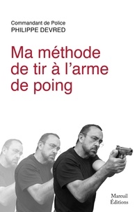 Philippe Devred - Ma méthode de tir à l'arme de poing.