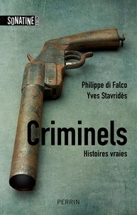 Philippe Di Folco et Yves Stavridès - Criminels - Histoires vraies.