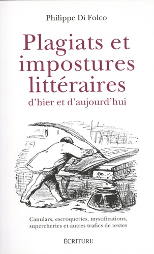 Plagiats et impostures littéraires d'hier et d'aujourd'hui. Canulars, escroqueries, mystifications, supercheries et autres trafics de textes  édition revue et augmentée