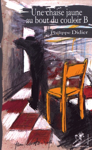Philippe Didier - Une chaise jaune au bout du couloir B.