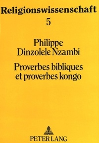 Philippe dinz Nzambi - Proverbes bibliques et proverbes kongo - Etude comparative de Proverbia 25-29 et de quelques proverbes kongo.