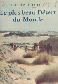 Philippe Diolé - Le plus beau désert du monde.