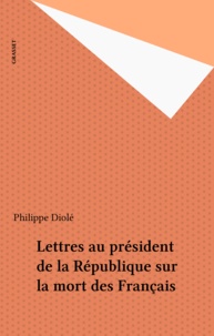 Philippe Diolé - Lettres au président de la République sur la mort des Français.