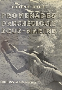 Philippe Diolé - Promenades d'archéologie sous-marine.