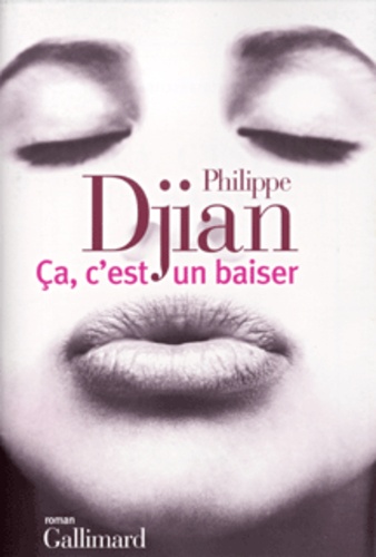Philippe Djian - Ca, C'Est Un Baiser.