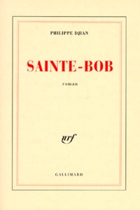 Philippe Djian - Sainte-Bob.