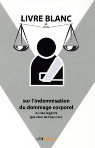 Philippe Donnou et Yann Ferguson - Livre blanc sur l’indemnisation du dommage corporel - Autres regards que celui de l’assureur.