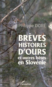 Philippe Doré - Brèves histoires d'ours et autres bêtes en Slovénie.