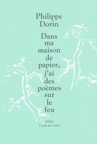 Philippe Dorin - Dans Ma Maison De Papier, J'Ai Des Poemes Sur Le Feu.
