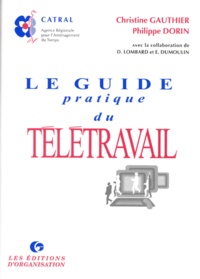 Philippe Dorin et Christine Gauthier - Le guide pratique du télétravail.