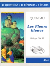 Philippe Douet - Raymond Queneau, "Les fleurs bleues" - 40 questions, 40 réponses, 4 études.