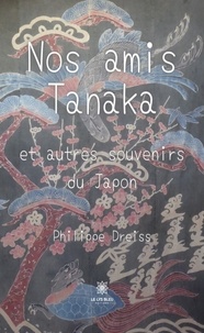 Télécharger des ebooks complets google books Nos amis Tanaka  - Et autres souvenirs du Japon 9791037767646 par Philippe Dreiss in French PDB MOBI