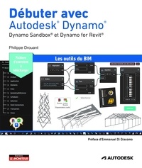 Philippe Drouant - Débuter avec Autodesk® Dynamo® - Dynamo Sandbox® et Dynamo for Revit®.