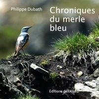 Philippe Dubath - Chroniques du merle bleu.