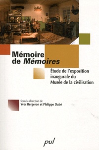 Philippe Dubé - Mémoire de Mémoires - Etude de l'exposition inaugurale du Musée de la civilisation.