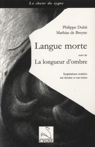 Philippe Dubit et Mathias de Breyne - Langue morte - Suivi de La longueur d'ombre.