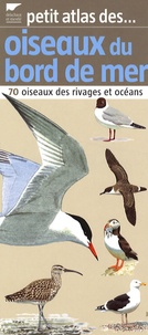 Philippe Dubois - Petit atlas des oiseaux du bord de mer - 70 Oiseaux des rivages et océans.