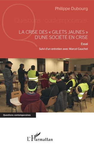 Philippe Dubourg - La crise des "Gilets jaunes" d'une société en crise - Essai Suivi d'un entretien avec Marcel Gauchet.