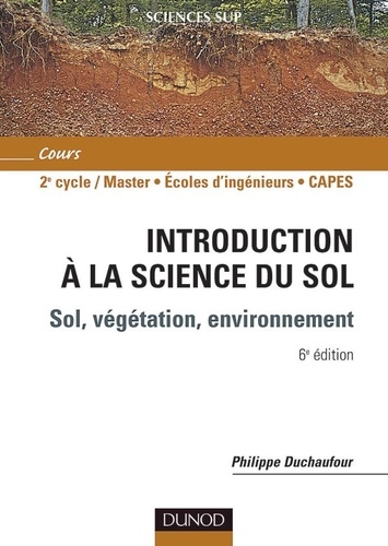 Philippe Duchaufour - Introduction à la science du sol - Sol, végétation, environnement.
