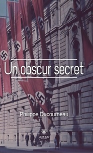 Philippe Ducourneau - Un obscur secret.