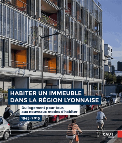 Philippe Dufieux et Christian Le Dain - Habiter un immeuble dans la région lyonnaise - Du logement pour tous aux nouveaux modes d'habiter 1945-2015.
