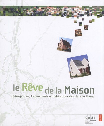 Philippe Dufieux - Le rêve de la maison - Cités-jardins, lotissements et habitat durable dans le Rhône.