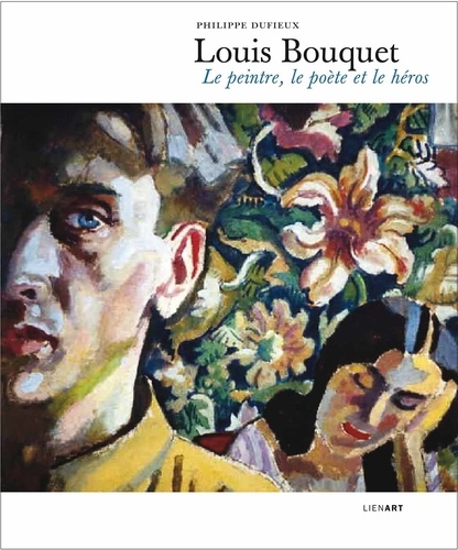 Philippe Dufieux - Louis Bouquet - Le peintre, le poète et le héros.