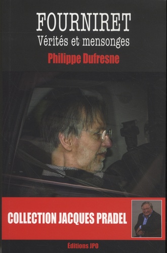 Philippe Dufresne - Fourniret - Vérités et mensonges.