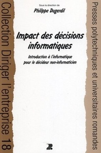 Philippe Dugerdil - Impact des décisions informatiques - Introduction à l'informatique pour décideur non informaticien.