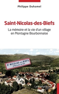 Philippe Duhamel - Saint-Nicolas-des-Biefs - La mémoire et la vie d'un village en Montagne Bourbonnaise.