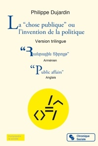 Philippe Dujardin - La "chose publique" ou l'invention de la politique - Une histoire pour lecteurs de tous âges.