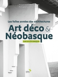 Philippe Dulau et Jerome Zapata - Les folles années des architectures Art déco & Néobasque sur la Côte basque.