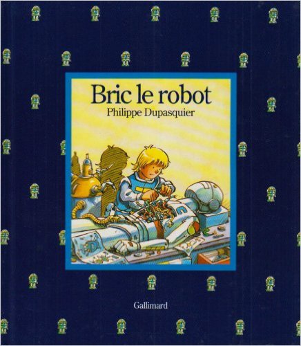 Philippe Dupasquier - Bric le robot.