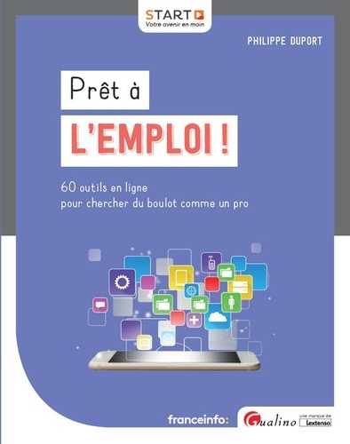 Philippe Duport - Prêt à l'emploi ! - 60 outils en ligne pour chercher du boulot comme un pro.