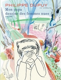 Philippe Dupuy - Mon papa dessine des femmes nues.