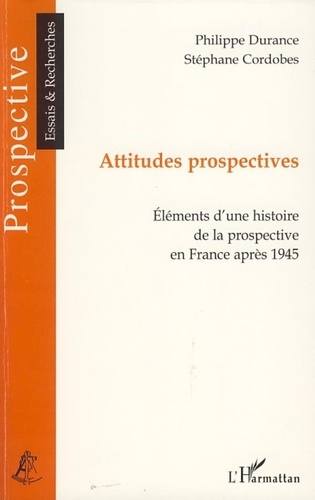 Philippe Durance - Attitudes prospectives - Eléments d'une histoire de la prospective en France après 1945.