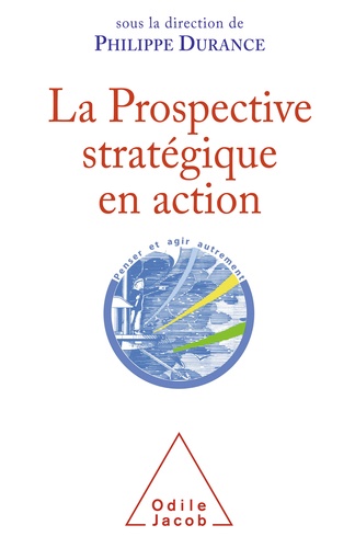 La Prospective stratégique en action. Bilan et perspectives d'une discipline intellectuelle