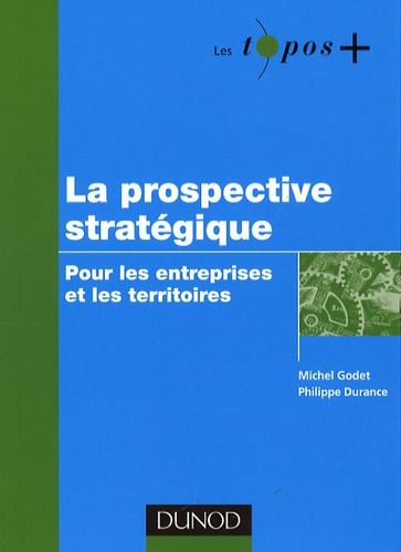 Philippe Durance et Michel Godet - La prospective stratégique - Pour les entreprises et les territoires.