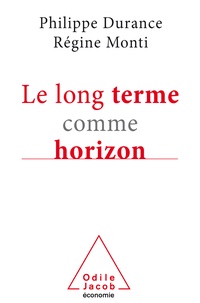 Philippe Durance et Régine Monti - Le long terme comme horizon - Système d'anticipation et métamorphose des organisations.