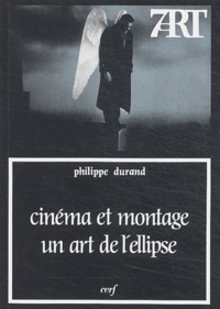 Philippe Durand - Cinéma et montage : un art de l'ellipse.