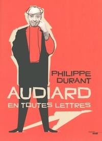 Philippe Durant - Audiard en toutes lettres.