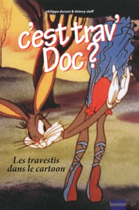 Philippe Durant et Thierry Steff - C'est trav' Doc ? - Les travestis dans le dessin animé.
