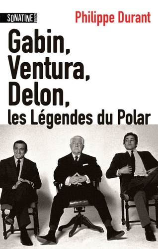 Gabin, Ventura, Delon.... Les légendes du polar